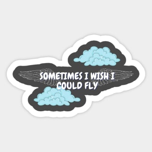 Sometimes I wish I could fly Sticker